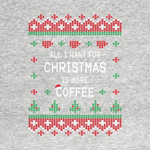 All I Want For Christmas Is More Coffee by ChicGraphix